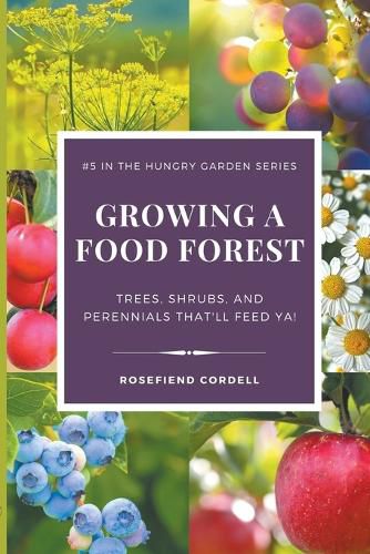 Cover image for Growing a Food Forest - Trees, Shrubs, & Perennials That'll Feed Ya!