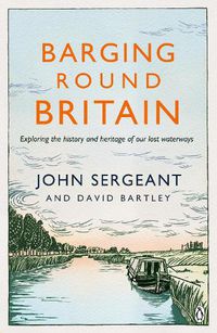 Cover image for Barging Round Britain: Exploring the History of our Nation's Canals and Waterways
