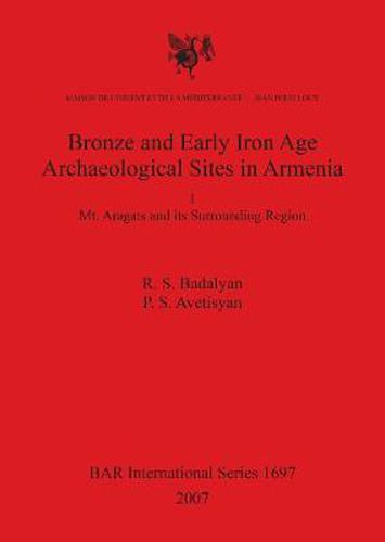 Cover image for Bronze and Early Iron Age Archaeological Sites in Armenia. I. Mt. Aragats and its Surrounding Region: Mt. Aragats and its Surrounding Region