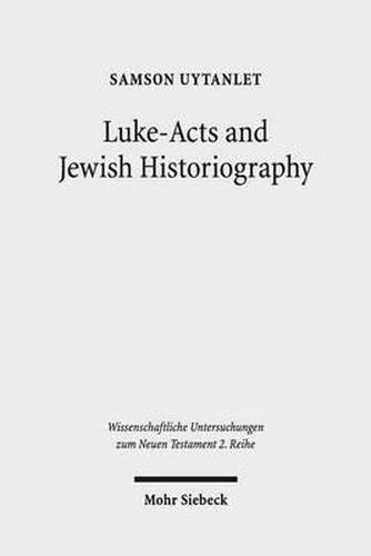 Cover image for Luke-Acts and Jewish Historiography: A Study on the Theology, Literature, and Ideology of Luke-Acts