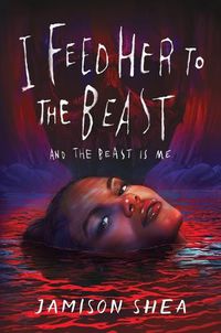 Cover image for I Feed Her to the Beast and the Beast Is Me