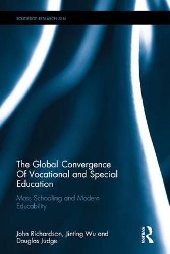 Cover image for The Global Convergence Of Vocational and Special Education: Mass Schooling and Modern Educability