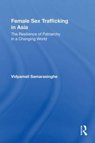 Cover image for Female Sex Trafficking in Asia: The Resilience of Patriarchy in a Changing World