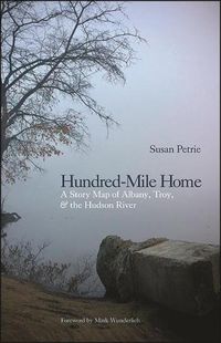 Cover image for Hundred-Mile Home: A Story Map of Albany, Troy, and the Hudson River