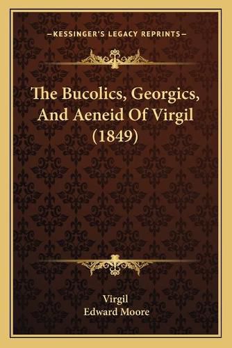 Cover image for The Bucolics, Georgics, and Aeneid of Virgil (1849)