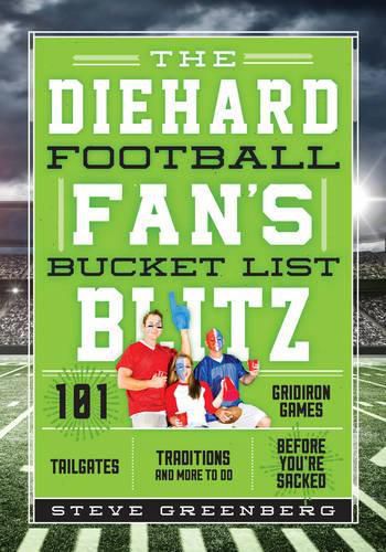 Cover image for The Diehard Football Fan's Bucket List Blitz: 101 Rivalries, Tailgates, and Gridiron Traditions to See & Do Before You're Sacked