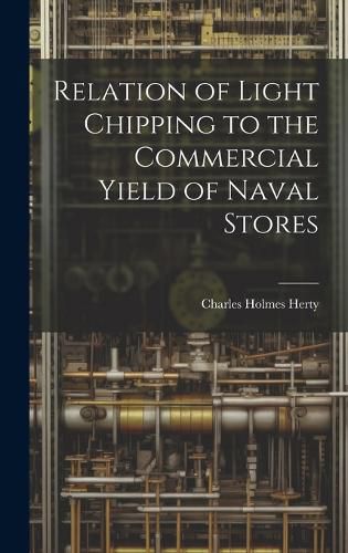 Cover image for Relation of Light Chipping to the Commercial Yield of Naval Stores