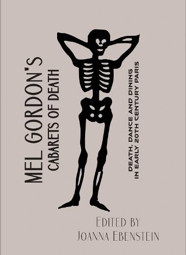 Mel Gordon's Cabarets of Death: Death, Dance and Dining in Early 20th Century Paris