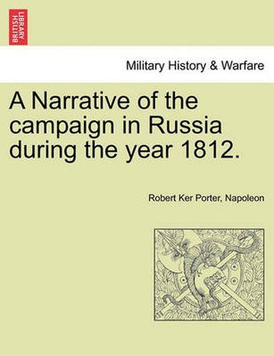 Cover image for A Narrative of the Campaign in Russia During the Year 1812.