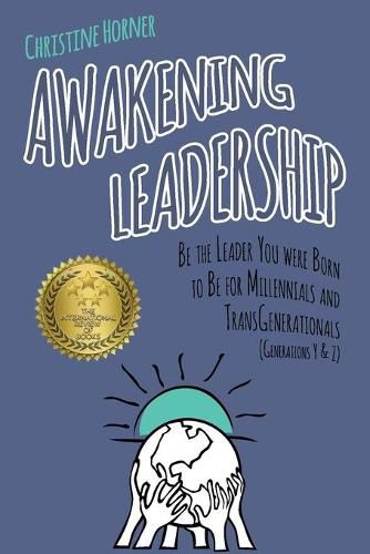 Cover image for Awakening Leadership: Be the Leader You Were Born to Be for Millennials & TransGenerationals (Generations Y & Z)