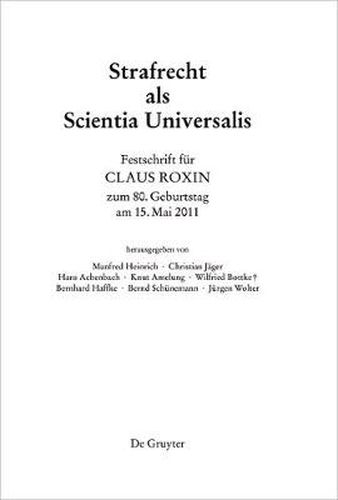 Festschrift fur Claus Roxin zum 80. Geburtstag am 15. Mai 2011: Strafrecht als Scientia Universalis