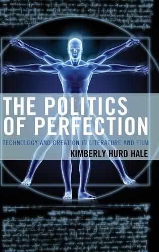 Cover image for The Politics of Perfection: Technology and Creation in Literature and Film