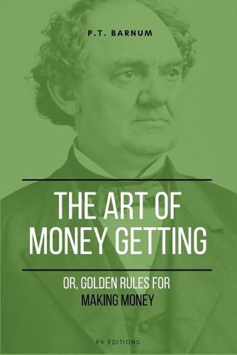 Cover image for The Art of Getting Money: Or, Golden Rules for Making Money (Easy to Read Layout)