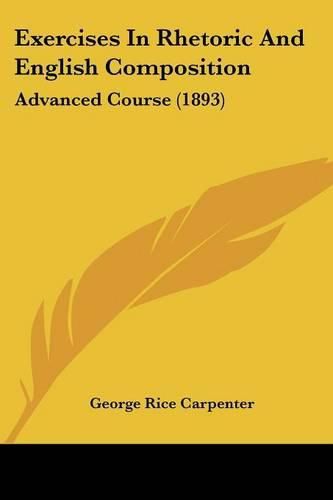 Exercises in Rhetoric and English Composition: Advanced Course (1893)