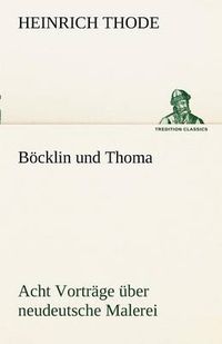 Cover image for Bocklin Und Thoma. Acht Vortrage Uber Neudeutsche Malerei