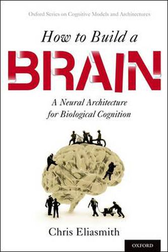 Cover image for How to Build a Brain: A Neural Architecture for Biological Cognition