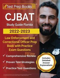 Cover image for CJBAT Study Guide Florida 2022 - 2023: Law Enforcement and Correctional Officer Prep Book with Practice Exam Questions [Includes Detailed Answer Explanations]