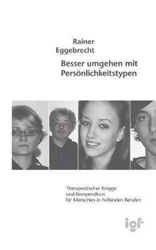 Cover image for Besser umgehen mit Persoenlichkeitstypen: Therapeutischer Knigge und Kompendium fur Menschen in helfenden Berufen