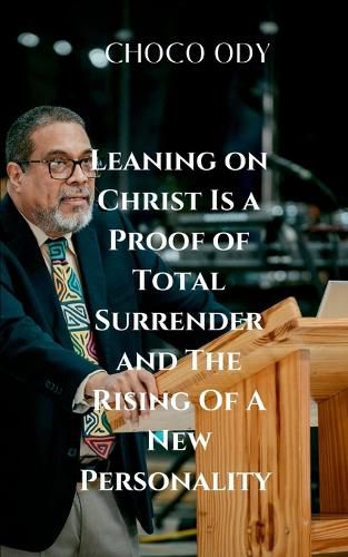 Cover image for Leaning on Christ Is a Proof of Total Surrender and the Rising of a New Personality