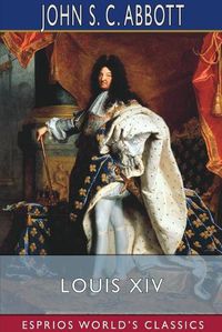 Cover image for Louis XIV (Esprios Classics)