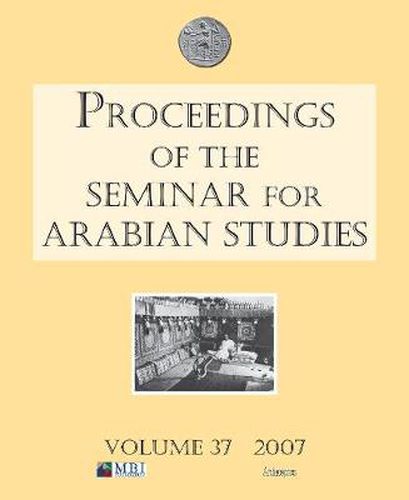 Proceedings of the Seminar for Arabian Studies Volume 37 2007