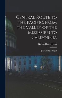 Cover image for Central Route to the Pacific, From the Valley of the Mississippi to California