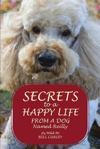 Cover image for Secrets to a Happy Life from a Dog Named Reilly