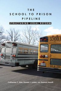 Cover image for The School-to-prison Pipeline: Structuring Legal Reform