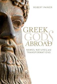 Cover image for Greek Gods Abroad: Names, Natures, and Transformations