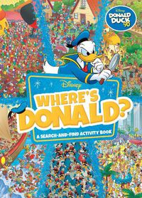 Cover image for Where's Donald?: A Search-and-Find Activity Book (Disney: Donald Duck 90th Anniversary)