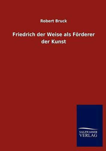 Cover image for Friedrich der Weise als Foerderer der Kunst