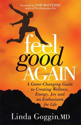 Feel Good Again: A Game-Changing Guide to Creating Wellness, Energy, Joy and an  Enthusiasm for Life