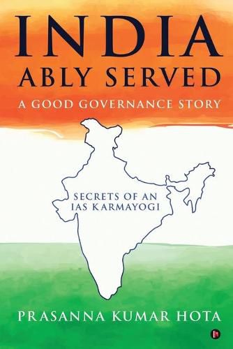 Cover image for India Ably Served: A Good Governance Story: Secrets of an IAS Karmayogi