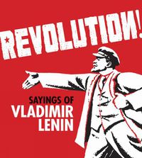 Cover image for Revolution!: Sayings of Vladimir Lenin