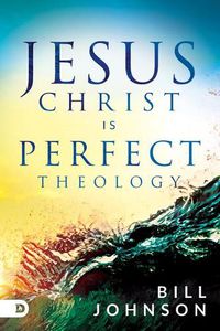 Cover image for Jesus Christ is Perfect Theology