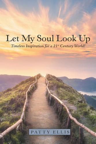 Cover image for Let My Soul Look Up: Timeless Inspiration for a 21St Century World!