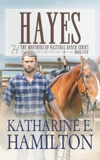 Cover image for Hayes: The Brothers of Hastings Ranch Series: Book Five