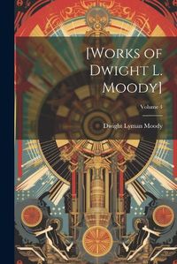 Cover image for [Works of Dwight L. Moody]; Volume 4