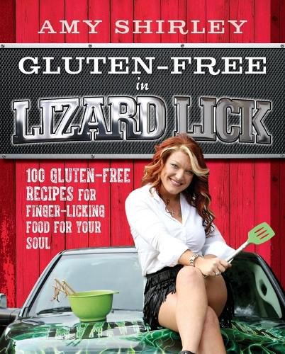 Cover image for Gluten-Free in Lizard Lick: 100 Gluten-Free Recipes for Finger-Licking Food for Your Soul