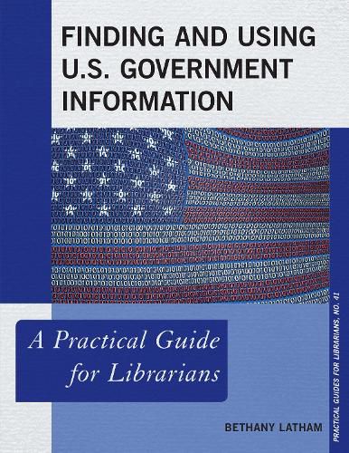 Cover image for Finding and Using U.S. Government Information: A Practical Guide for Librarians