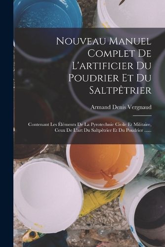 Cover image for Nouveau Manuel Complet De L'artificier Du Poudrier Et Du Saltpetrier