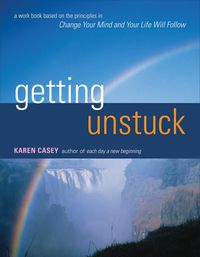 Cover image for Getting Unstuck: A Workbook Based on the Principles in Change Your Mind and Your Life Will Follow