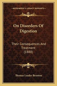 Cover image for On Disorders of Digestion: Their Consequences and Treatment (1888)