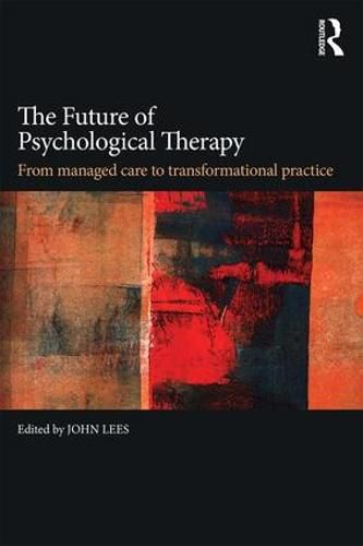 Cover image for The Future of Psychological Therapy: From managed care to transformational practice