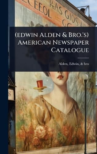 Cover image for (edwin Alden & Bro.'s) American Newspaper Catalogue