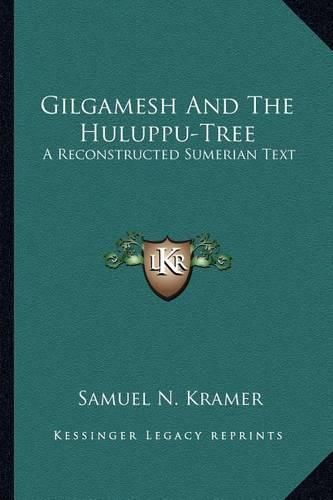 Cover image for Gilgamesh and the Huluppu-Tree: A Reconstructed Sumerian Text