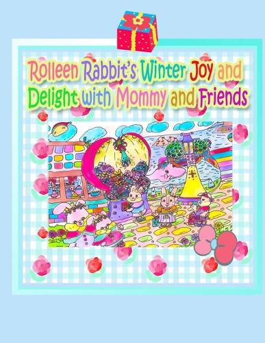 Rolleen Rabbit's Winter Joy and Delight with Mommy and Friends