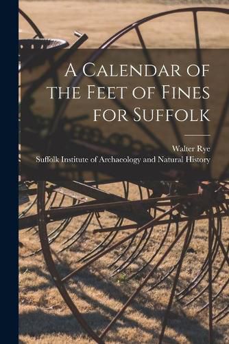 Cover image for A Calendar of the Feet of Fines for Suffolk