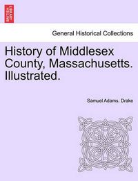 Cover image for History of Middlesex County, Massachusetts. Illustrated. VOL. II.