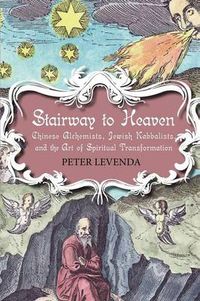 Cover image for Stairway to Heaven: Chinese Alchemists, Jewish Kabbalists, and the Art of Spiritual Transformation